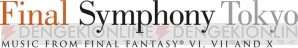 “Final Symphony Tokyo - music from FINAL FANTASY VI， VII and X”