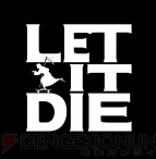 『LET IT DIE（レット イット ダイ）』